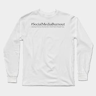 Social Media Burnout Long Sleeve T-Shirt